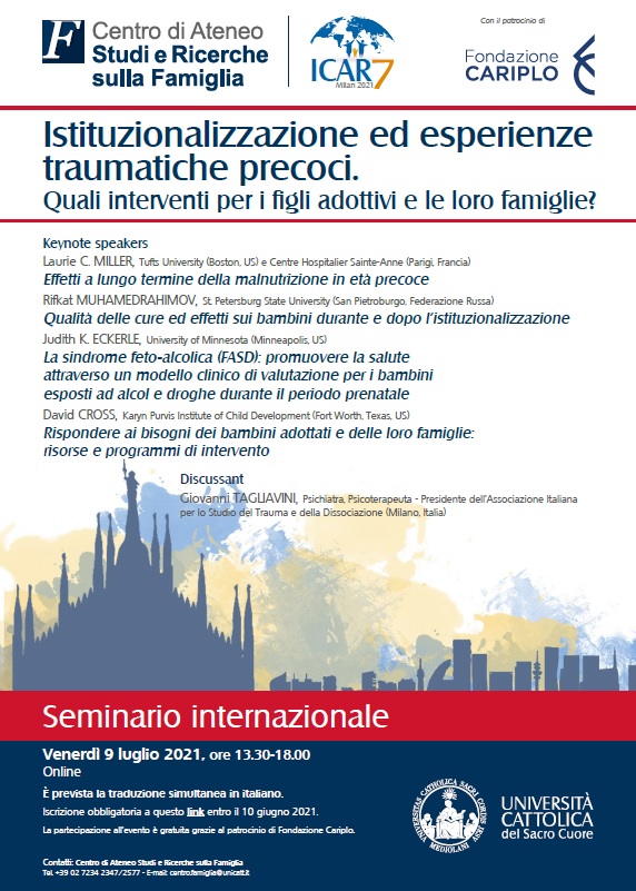 Seminario internazionale ICAR Milan 2021 Venerdì 9 luglio 2021, ore 13.30-18.00 Online Istituzionalizzazione ed esperienze traumatiche precoci. Quali interventi per i figli adottivi e le loro famiglie?